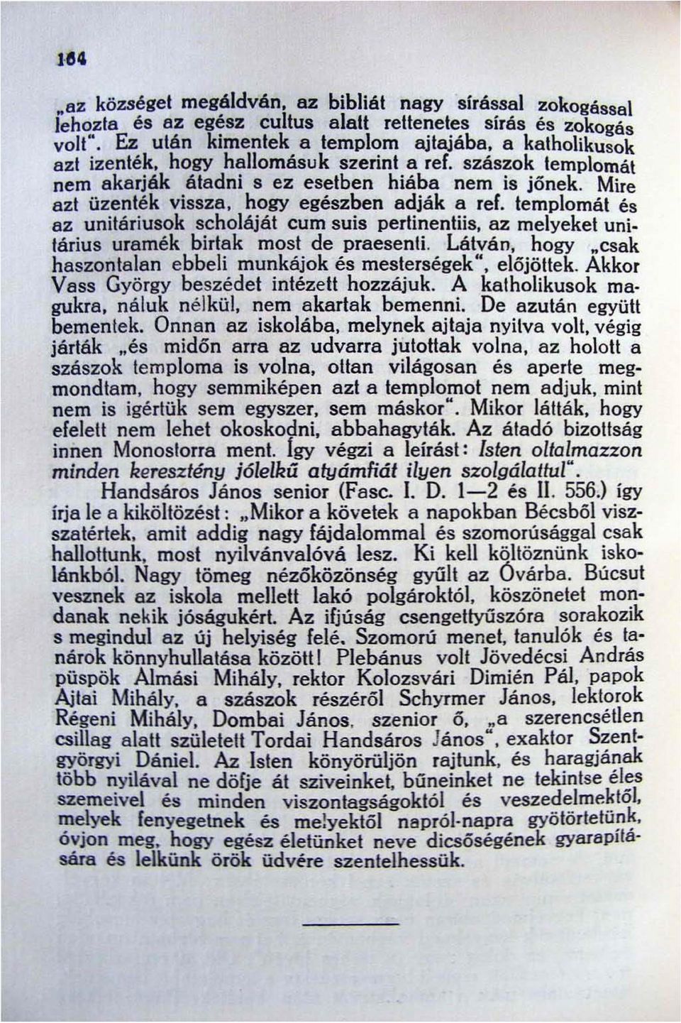 hogy egészben adják a ref. templomát és az unitáriusok scholáját cum suis perlinenliis. az melyeket unitárius uramék birta k most de praesenti. Látván, hogy.