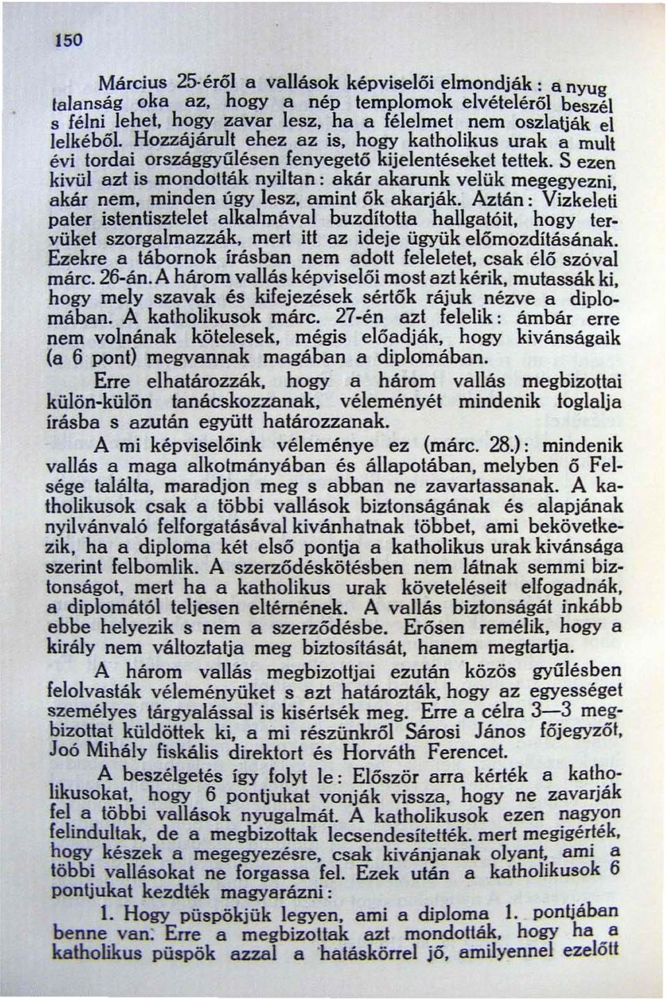 minden úgy lesz. amint ők akarják. Aztán: Vizkeleti pater istentisztelet alkalmával buzdította hallgatóit. hogy tervüket szorgalmazzák. mert itt az ideje ügyük előmozdításának.