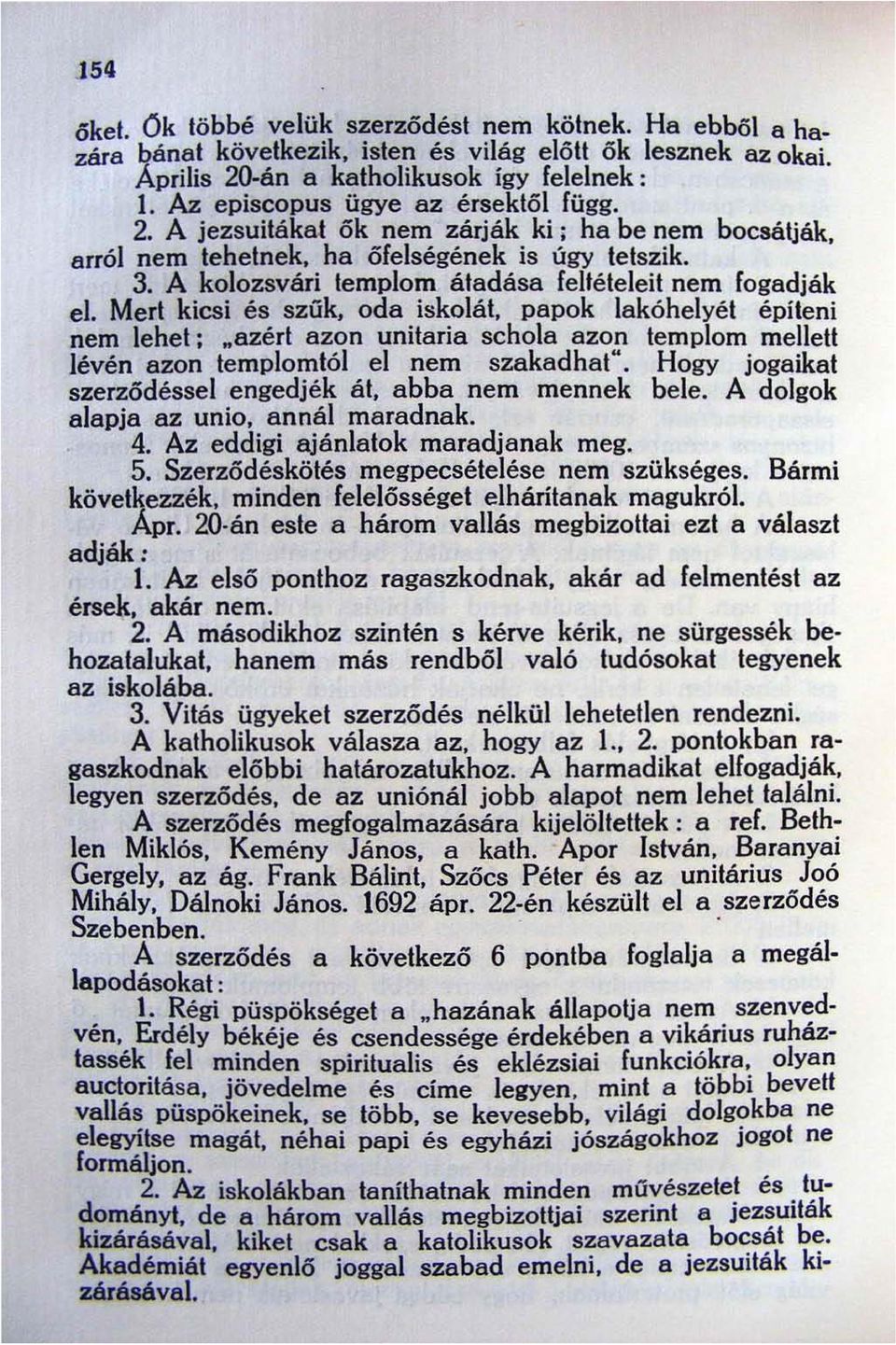 A kolozsvári templom átadása feltételeit nem fogadják el. Mert kicsi és szűk. oda iskolát. papok lakóhelyét építeni nem lehet:.