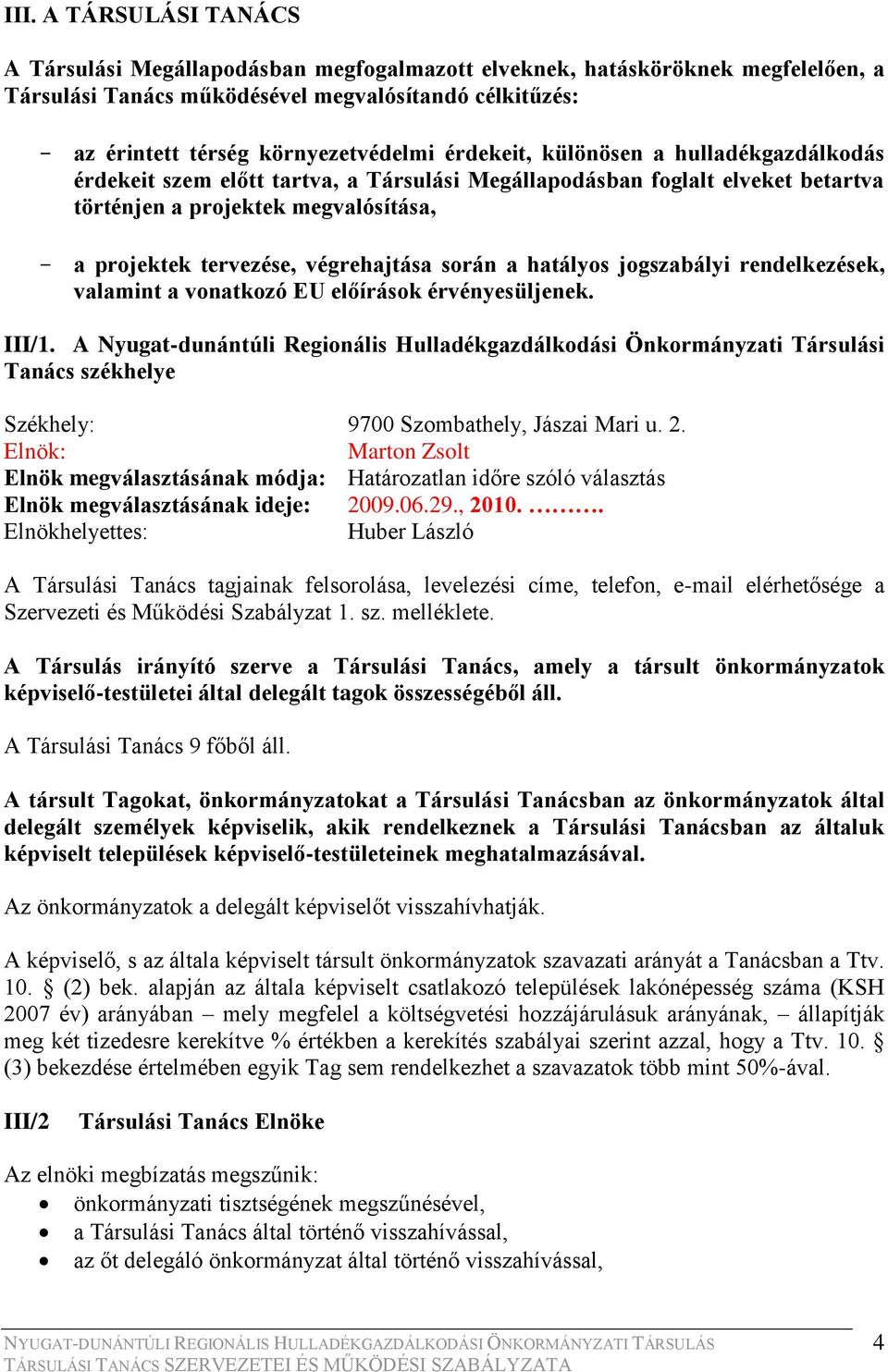 során a hatályos jogszabályi rendelkezések, valamint a vonatkozó EU előírások érvényesüljenek. III/1.