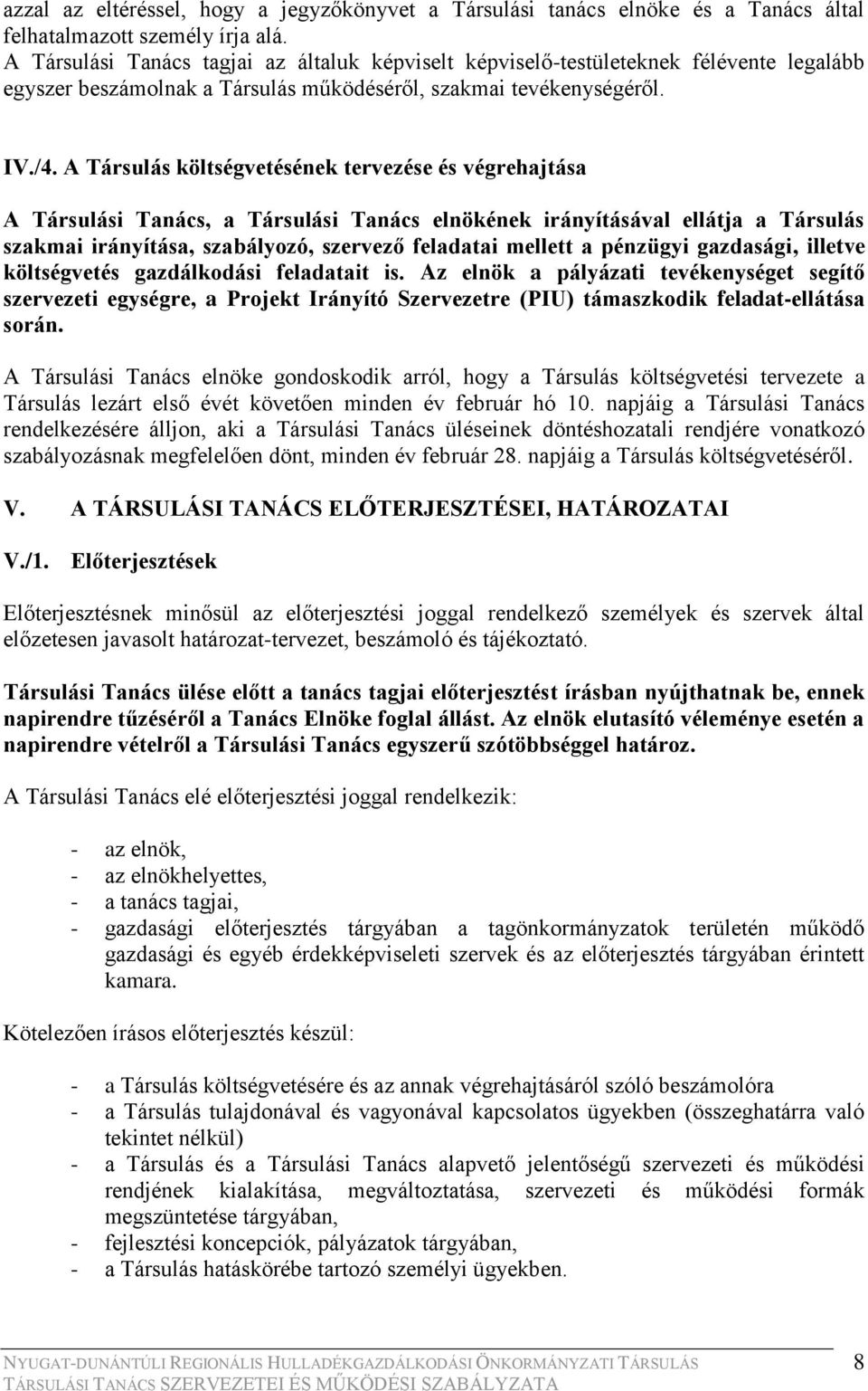 A Társulás költségvetésének tervezése és végrehajtása A Társulási Tanács, a Társulási Tanács elnökének irányításával ellátja a Társulás szakmai irányítása, szabályozó, szervező feladatai mellett a