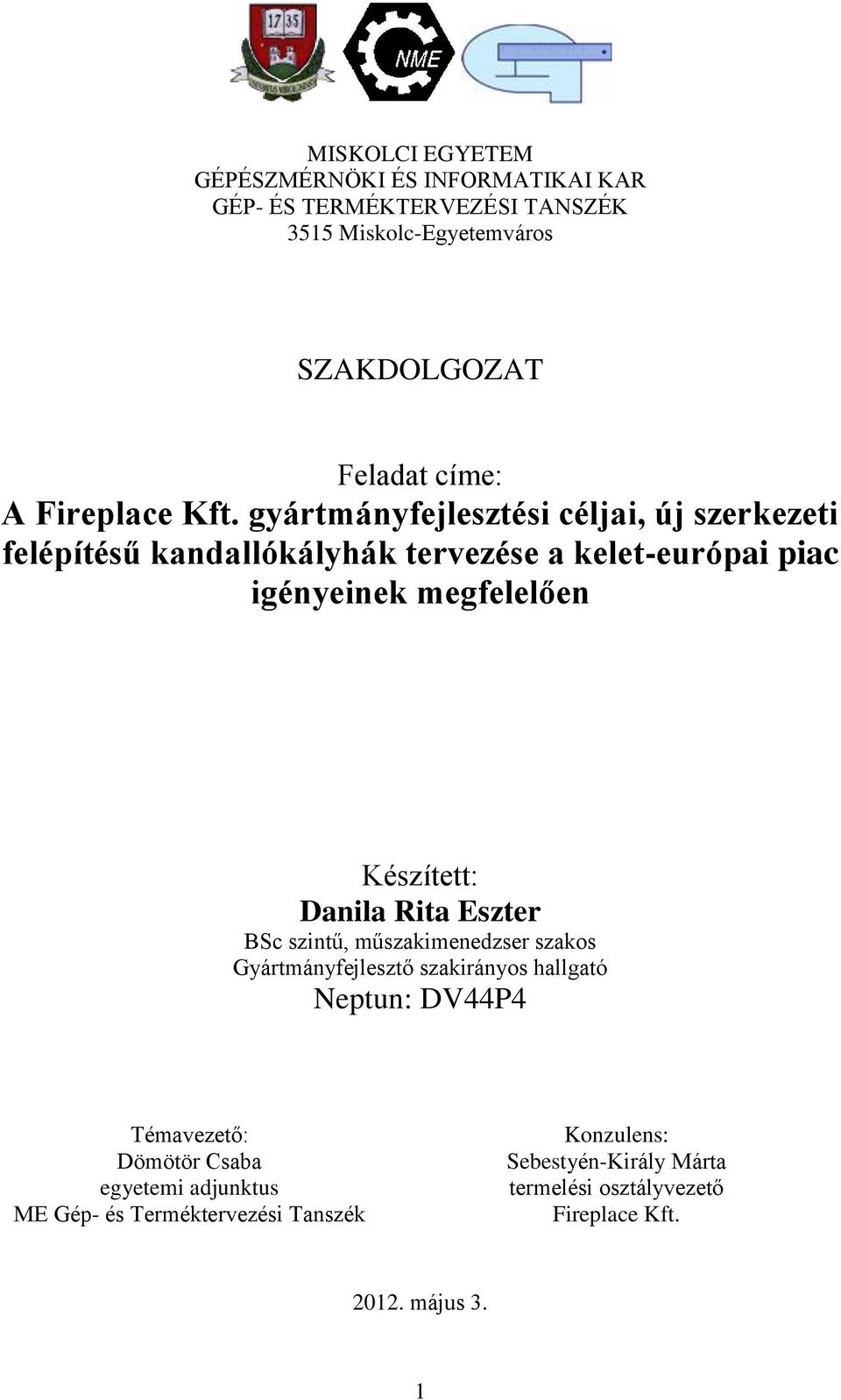 gyártmányfejlesztési céljai, új szerkezeti felépítésű kandallókályhák tervezése a kelet-európai piac igényeinek megfelelően Készített: Danila