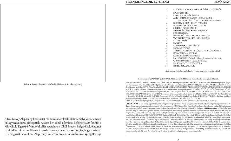 kuli lászló 34 LITKEI tamás 36 pagony 39 kvadrum jánosi jános 44 ESZTÁNY győző 46 triskell csernyus lőrinc siklósi józsef 48 kör krizsán andrás 49 Szekér lászló: passzívházak 52 LÁNSZKI imre: