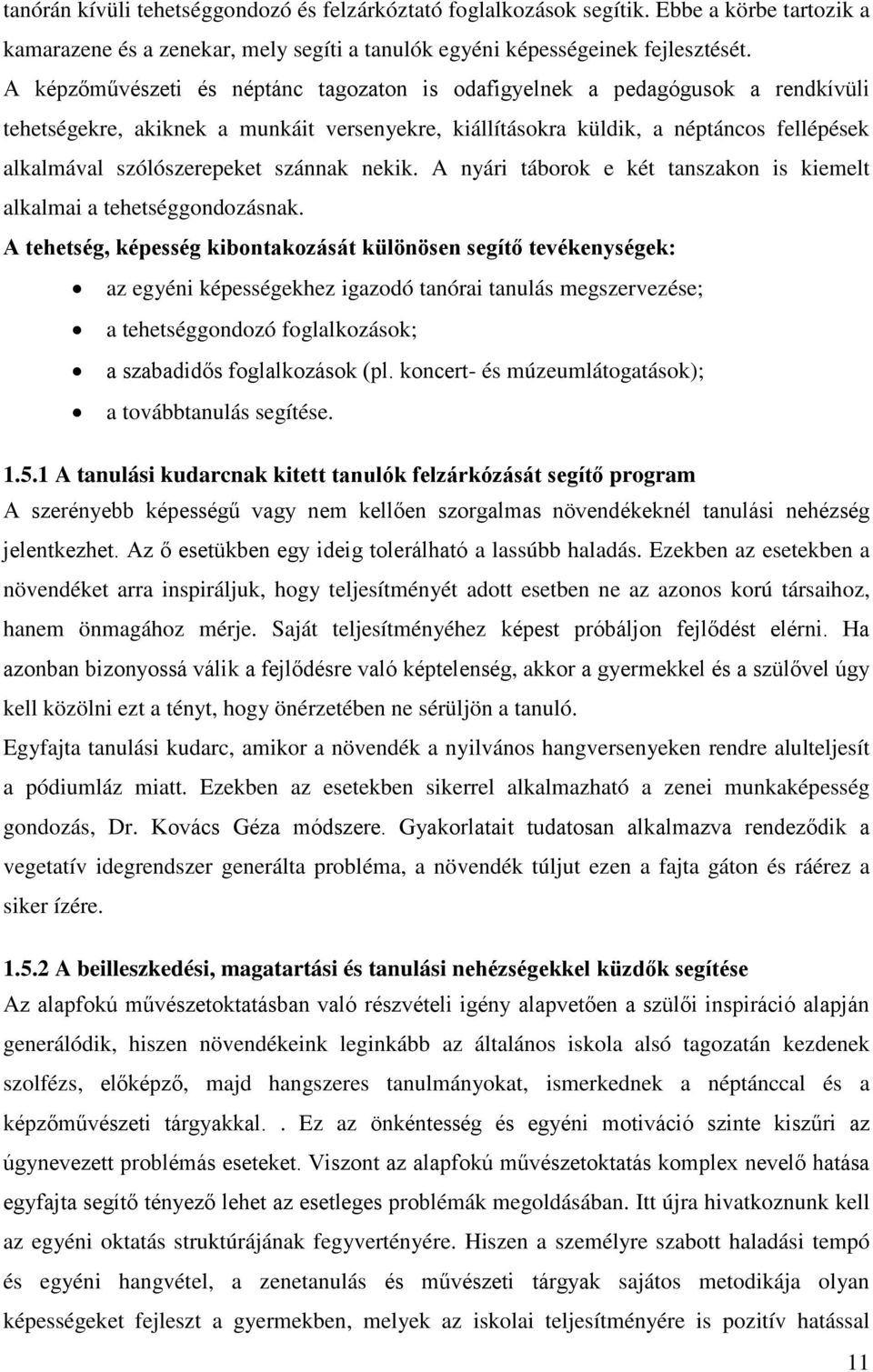 szánnak nekik. A nyári táborok e két tanszakon is kiemelt alkalmai a tehetséggondozásnak.