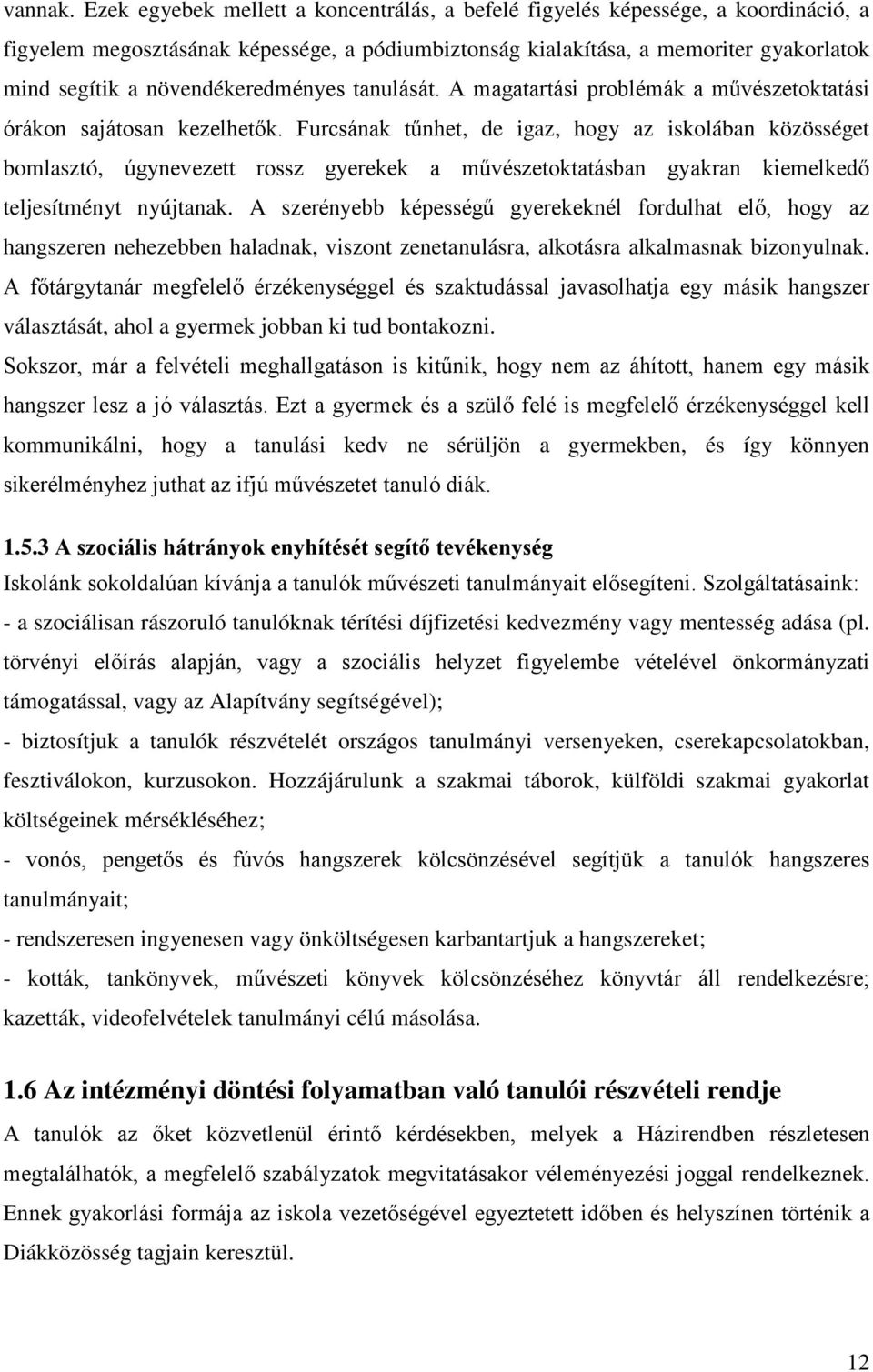 növendékeredményes tanulását. A magatartási problémák a művészetoktatási órákon sajátosan kezelhetők.