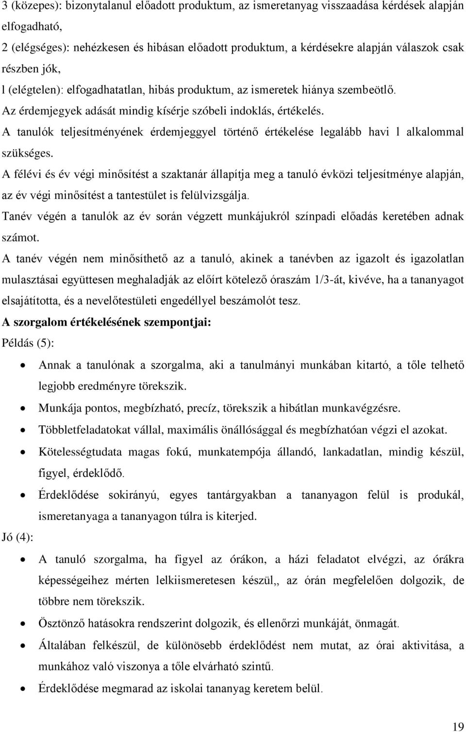 A tanulók teljesítményének érdemjeggyel történő értékelése legalább havi l alkalommal szükséges.