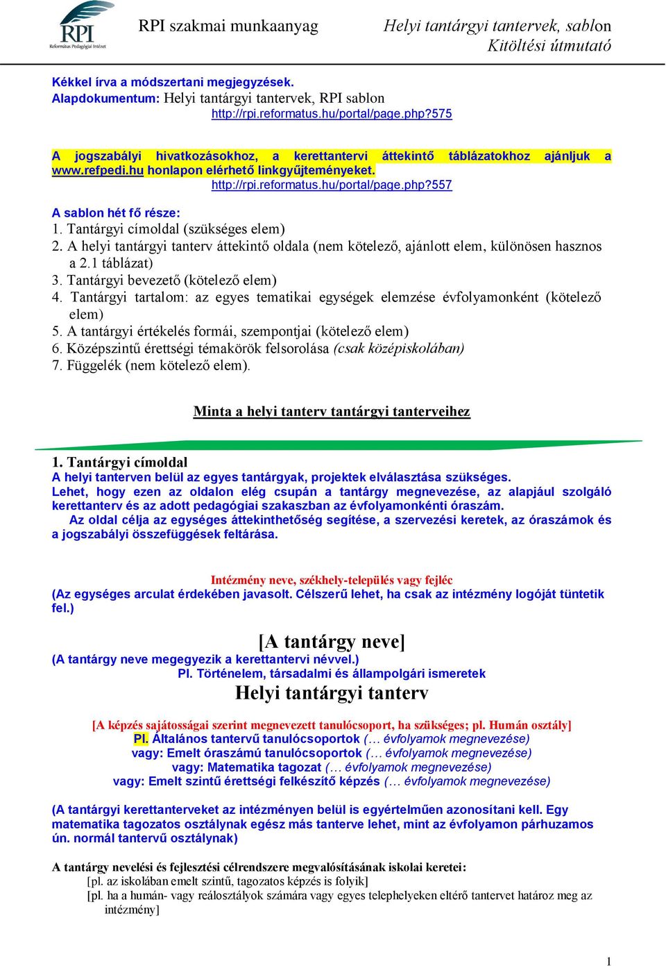 557 A sablon hét fő része: 1. Tantárgyi címoldal (szükséges elem) 2. A helyi tantárgyi tanterv áttekintő oldala (nem kötelező, ajánlott elem, különösen hasznos a 2.1 táblázat) 3.