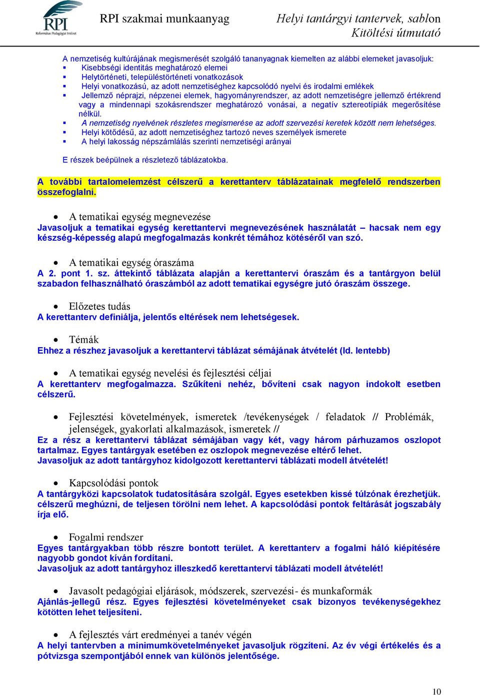 szokásrendszer meghatározó vonásai, a negatív sztereotípiák megerősítése nélkül. A nemzetiség nyelvének részletes megismerése az adott szervezési keretek között nem lehetséges.