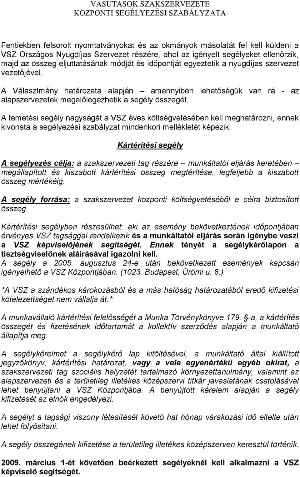 A temetési segély nagyságát a VSZ éves költségvetésében kell meghatározni, ennek kivonata a segélyezési szabályzat mindenkori mellékletét képezik.