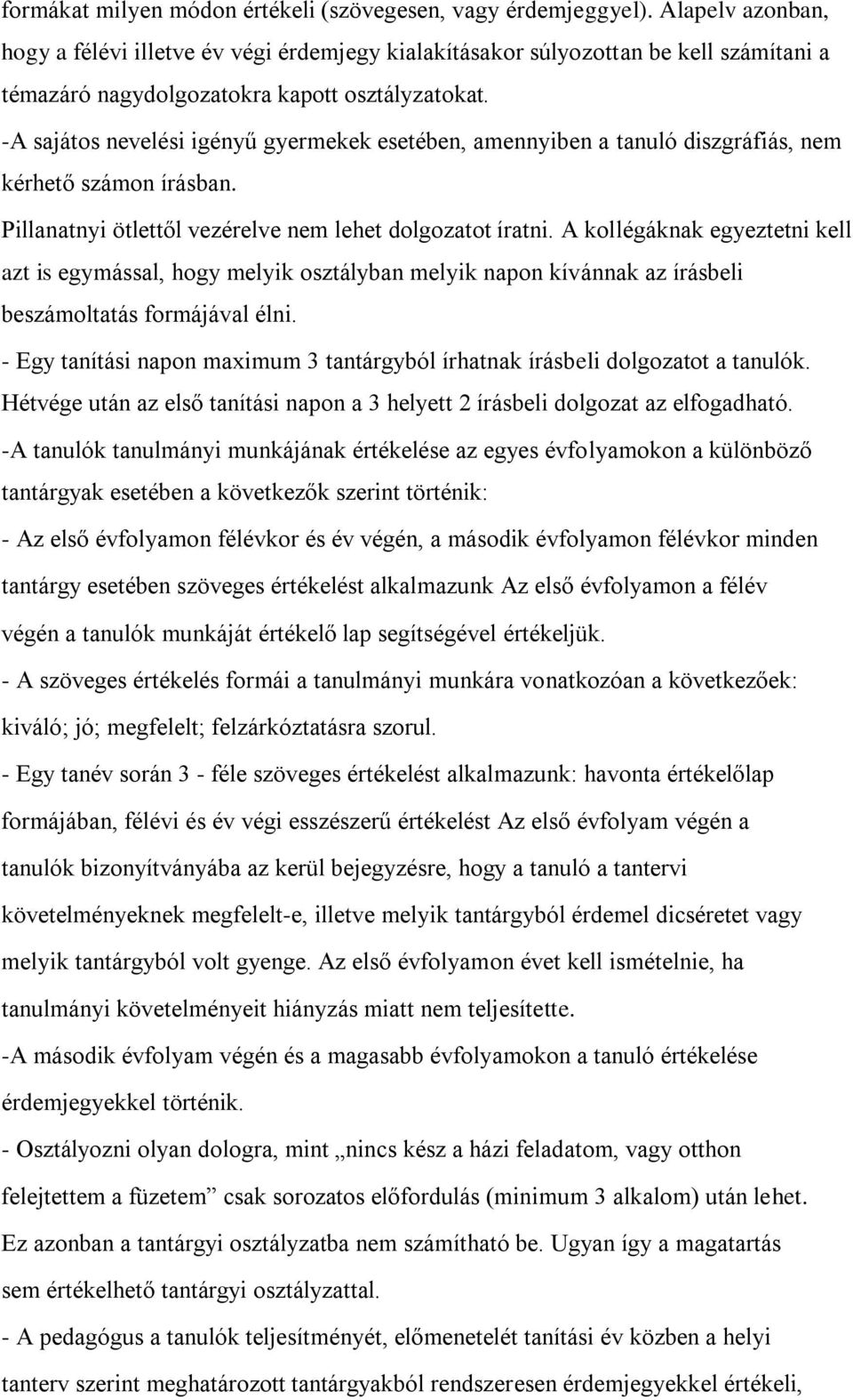 -A sajátos nevelési igényű gyermekek esetében, amennyiben a tanuló diszgráfiás, nem kérhető számon írásban. Pillanatnyi ötlettől vezérelve nem lehet dolgozatot íratni.