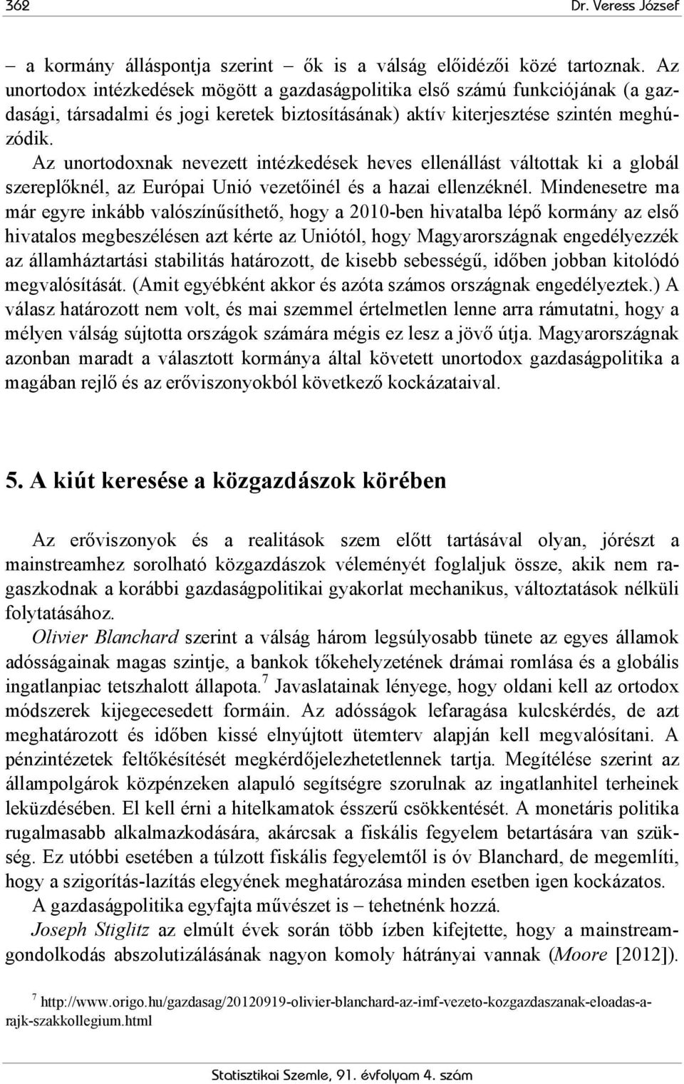 Az unortodoxnak nevezett intézkedések heves ellenállást váltottak ki a globál szereplőknél, az Európai Unió vezetőinél és a hazai ellenzéknél.