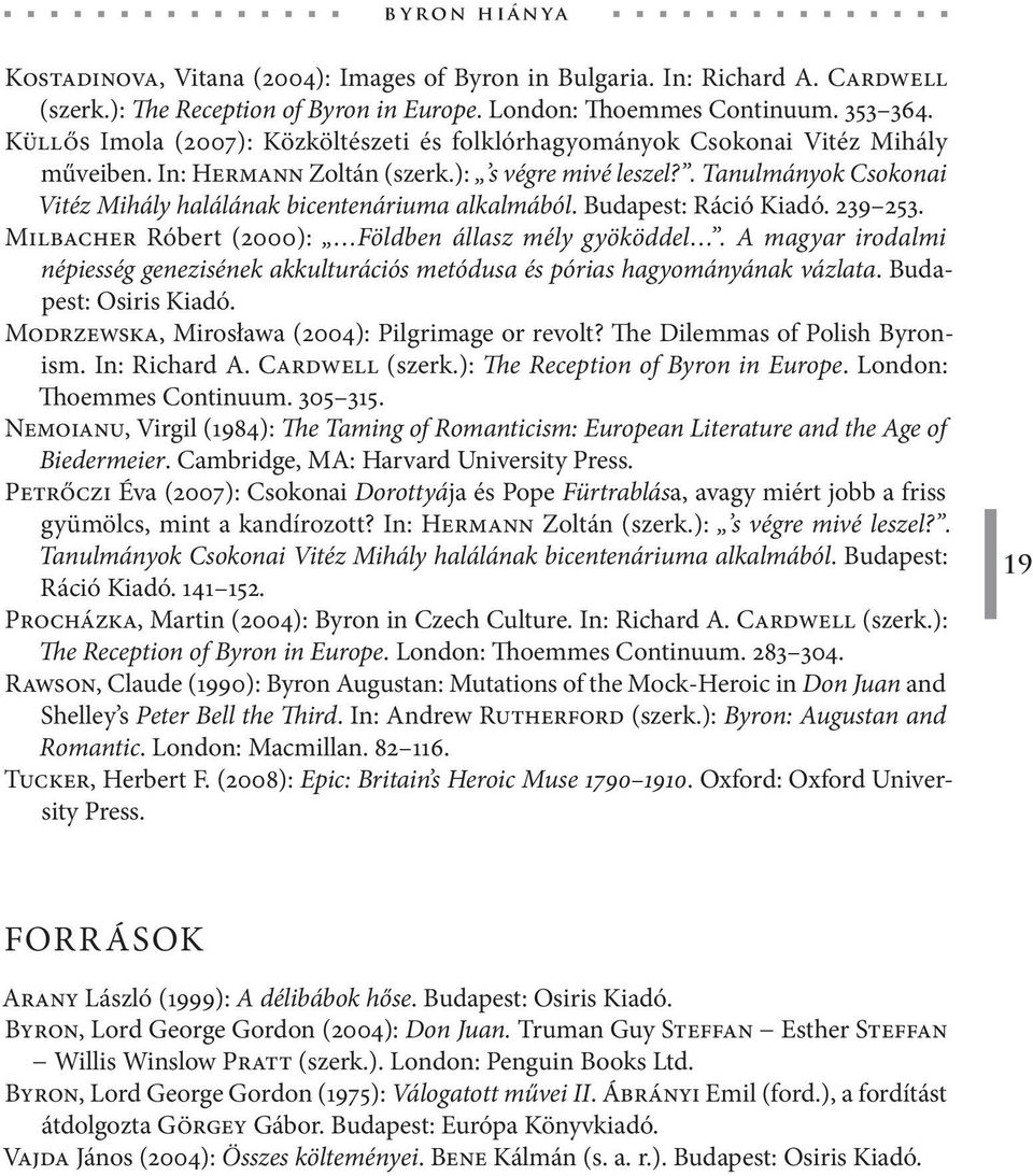 . Tanulmányok Csokonai Vitéz Mihály halálának bicentenáriuma alkalmából. Budapest: Ráció Kiadó. 239 253. Milbacher Róbert (2000): Földben állasz mély gyököddel.