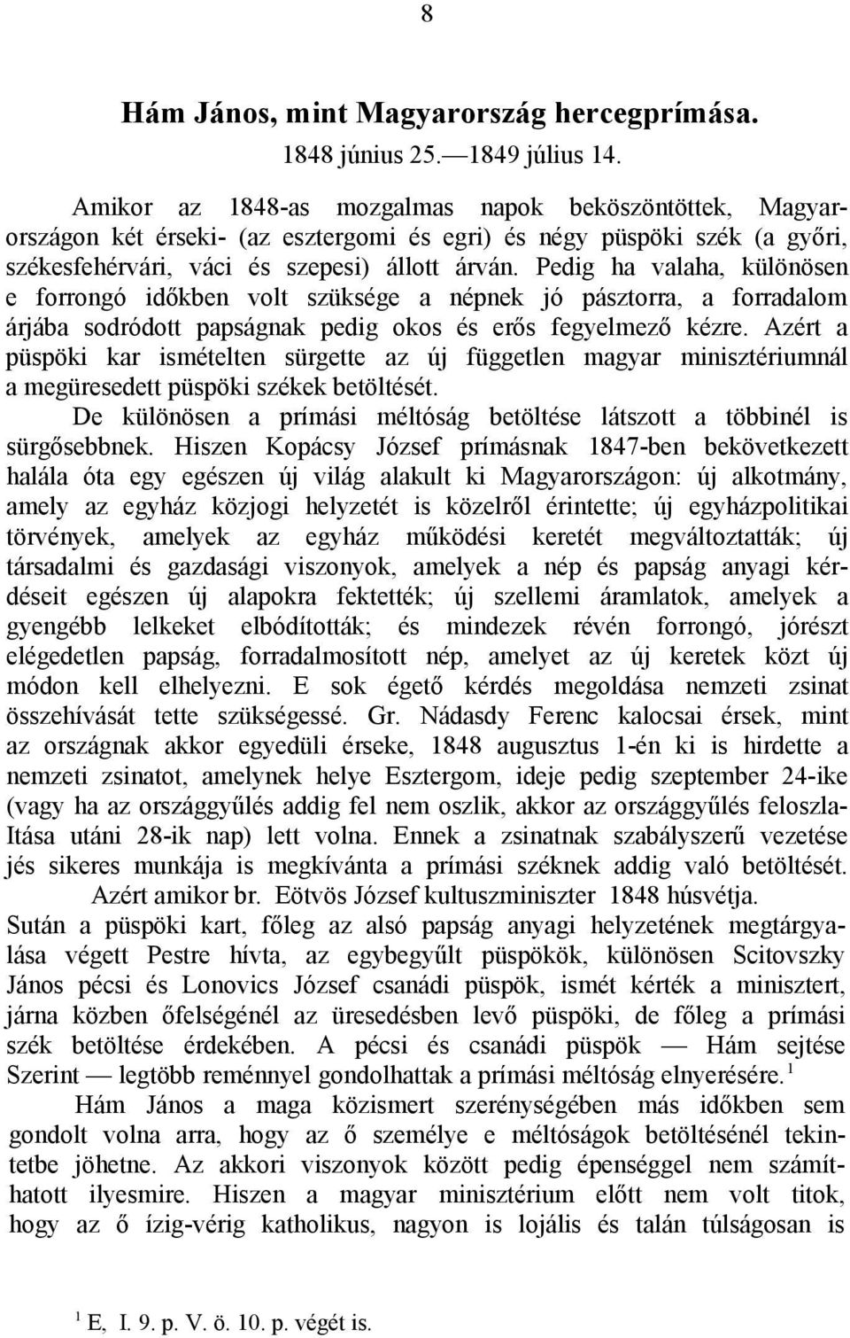 Pedig ha valaha, különösen e forrongó időkben volt szüksége a népnek jó pásztorra, a forradalom árjába sodródott papságnak pedig okos és erős fegyelmező kézre.