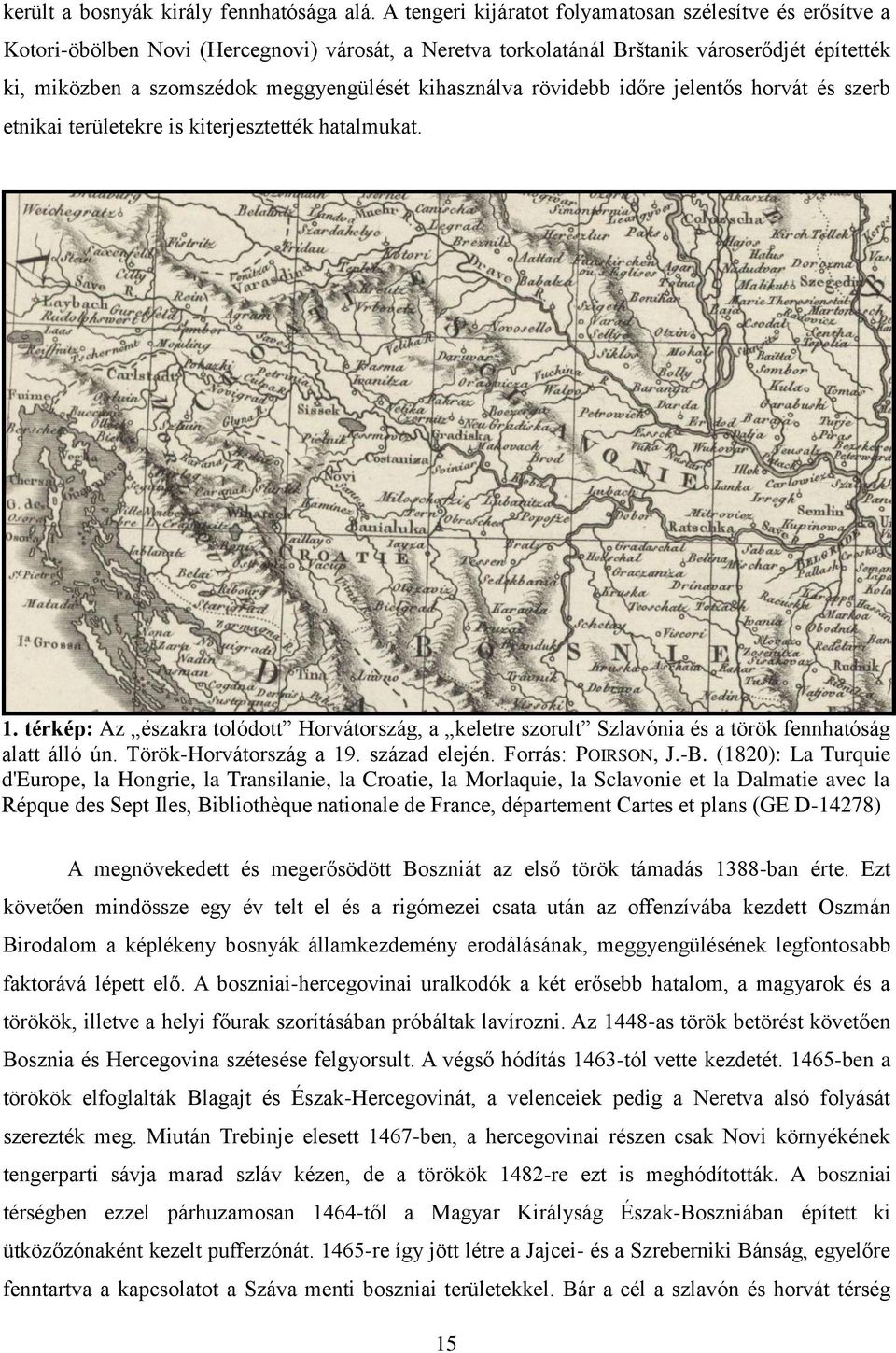 kihasználva rövidebb időre jelentős horvát és szerb etnikai területekre is kiterjesztették hatalmukat. 1.