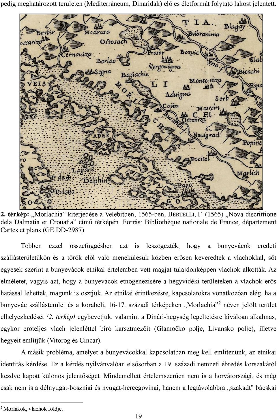 Forrás: Bibliothèque nationale de France, département Cartes et plans (GE DD-2987) Többen ezzel összefüggésben azt is leszögezték, hogy a bunyevácok eredeti szállásterületükön és a török elől való