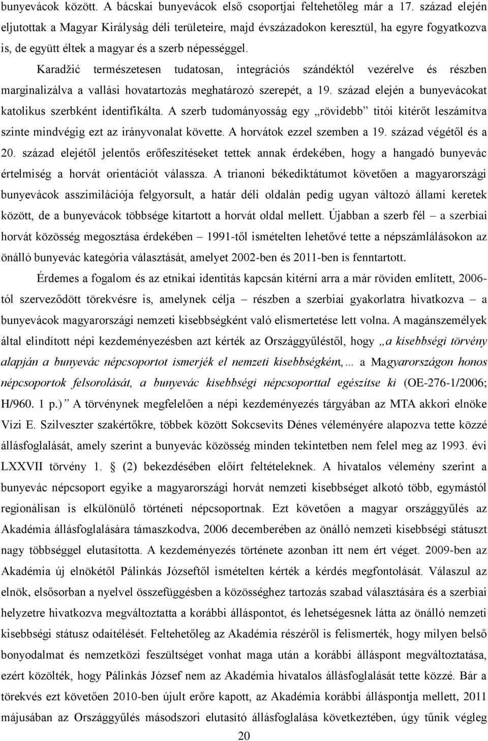 Karadžić természetesen tudatosan, integrációs szándéktól vezérelve és részben marginalizálva a vallási hovatartozás meghatározó szerepét, a 19.