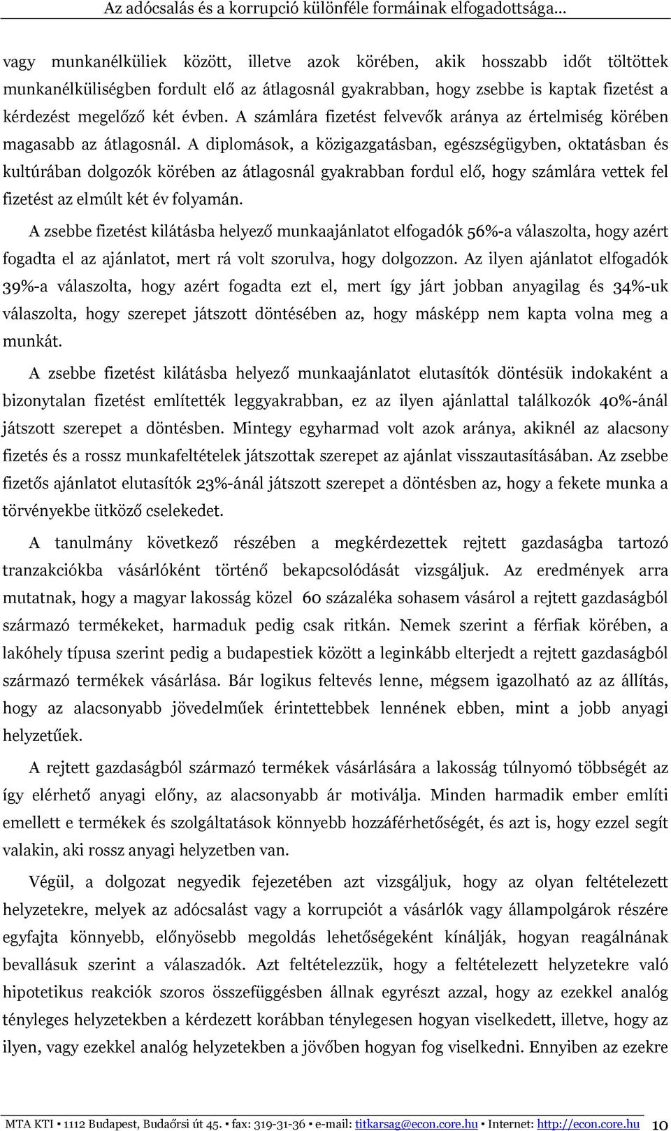 A diplomások, a közigazgatásban, egészségügyben, oktatásban és kultúrában dolgozók körében az átlagosnál gyakrabban fordul elő, hogy számlára vettek fel fizetést az elmúlt két év folyamán.