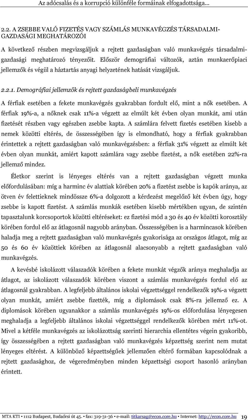 Demográfiai jellemzők és rejtett gazdaságbeli munkavégzés A férfiak esetében a fekete munkavégzés gyakrabban fordult elő, mint a nők esetében.