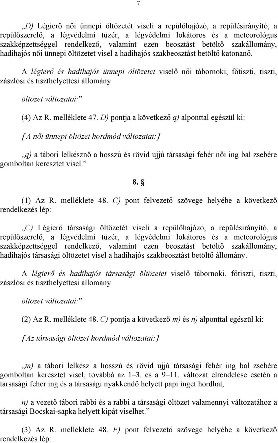 A légierő és hadihajós ünnepi öltözetet viselő női tábornoki, főtiszti, tiszti, zászlósi és tiszthelyettesi állomány öltözet változatai: (4) Az R. melléklete 47.