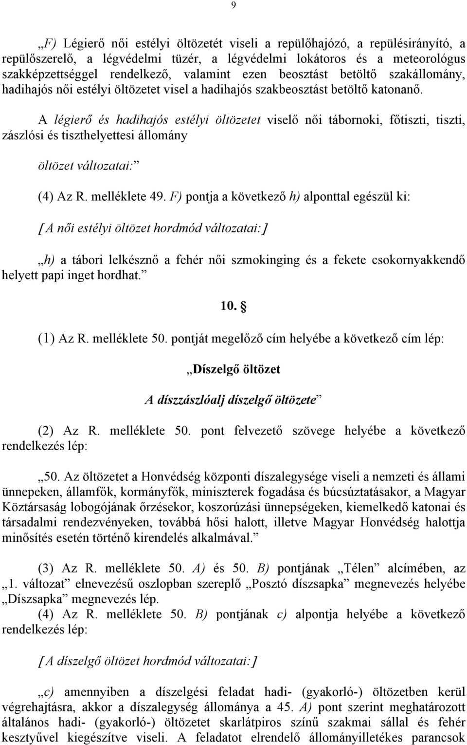 A légierő és hadihajós estélyi öltözetet viselő női tábornoki, főtiszti, tiszti, zászlósi és tiszthelyettesi állomány öltözet változatai: (4) Az R. melléklete 49.