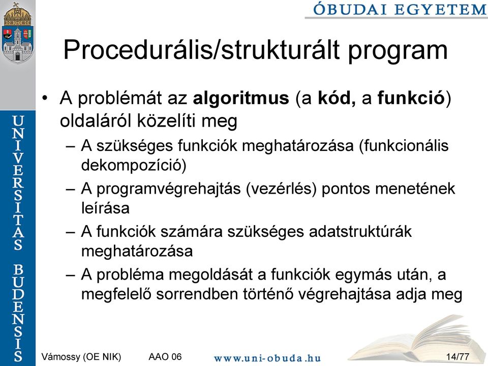 programvégrehajtás (vezérlés) pontos menetének leírása A funkciók számára szükséges