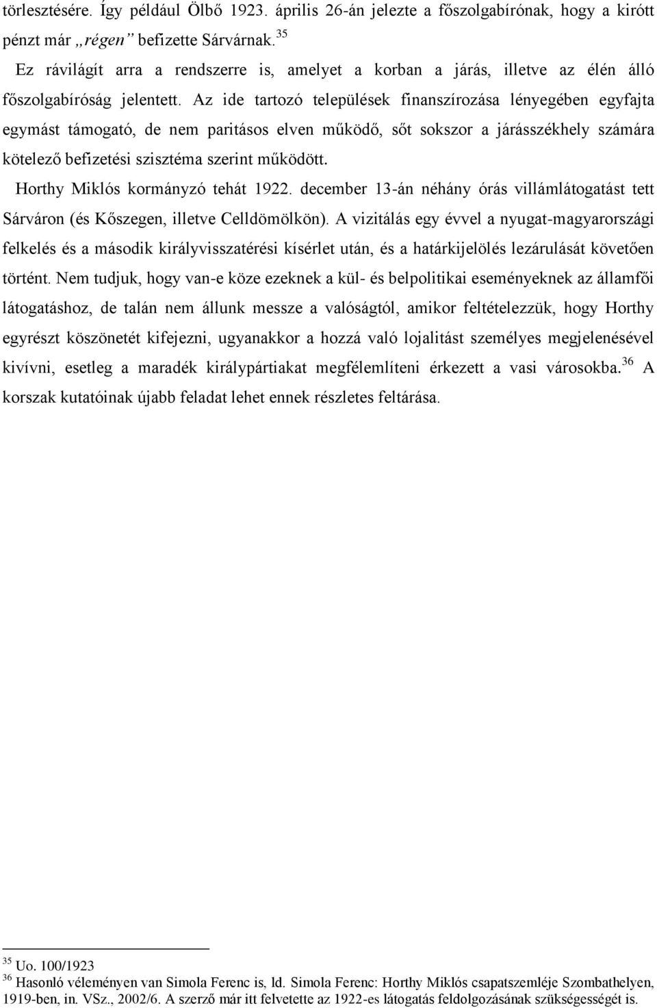 Az ide tartozó települések finanszírozása lényegében egyfajta egymást támogató, de nem paritásos elven működő, sőt sokszor a járásszékhely számára kötelező befizetési szisztéma szerint működött.