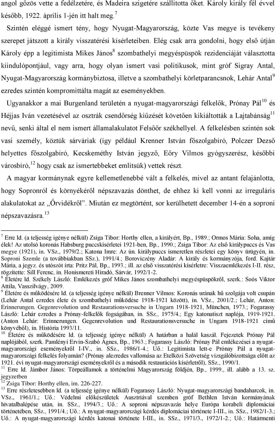 Elég csak arra gondolni, hogy első útján Károly épp a legitimista Mikes János 8 szombathelyi megyéspüspök rezidenciáját választotta kiindulópontjául, vagy arra, hogy olyan ismert vasi politikusok,