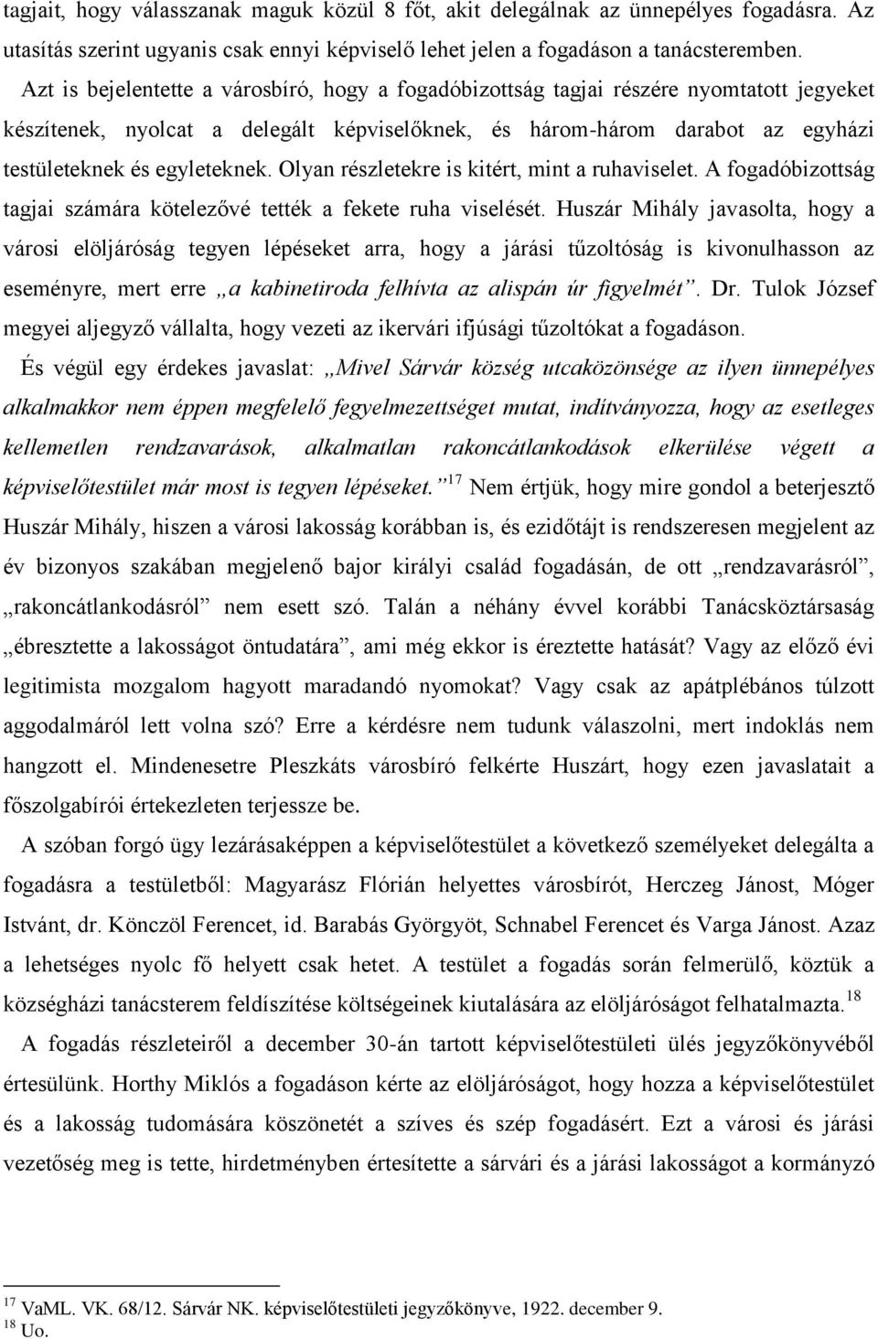 Olyan részletekre is kitért, mint a ruhaviselet. A fogadóbizottság tagjai számára kötelezővé tették a fekete ruha viselését.