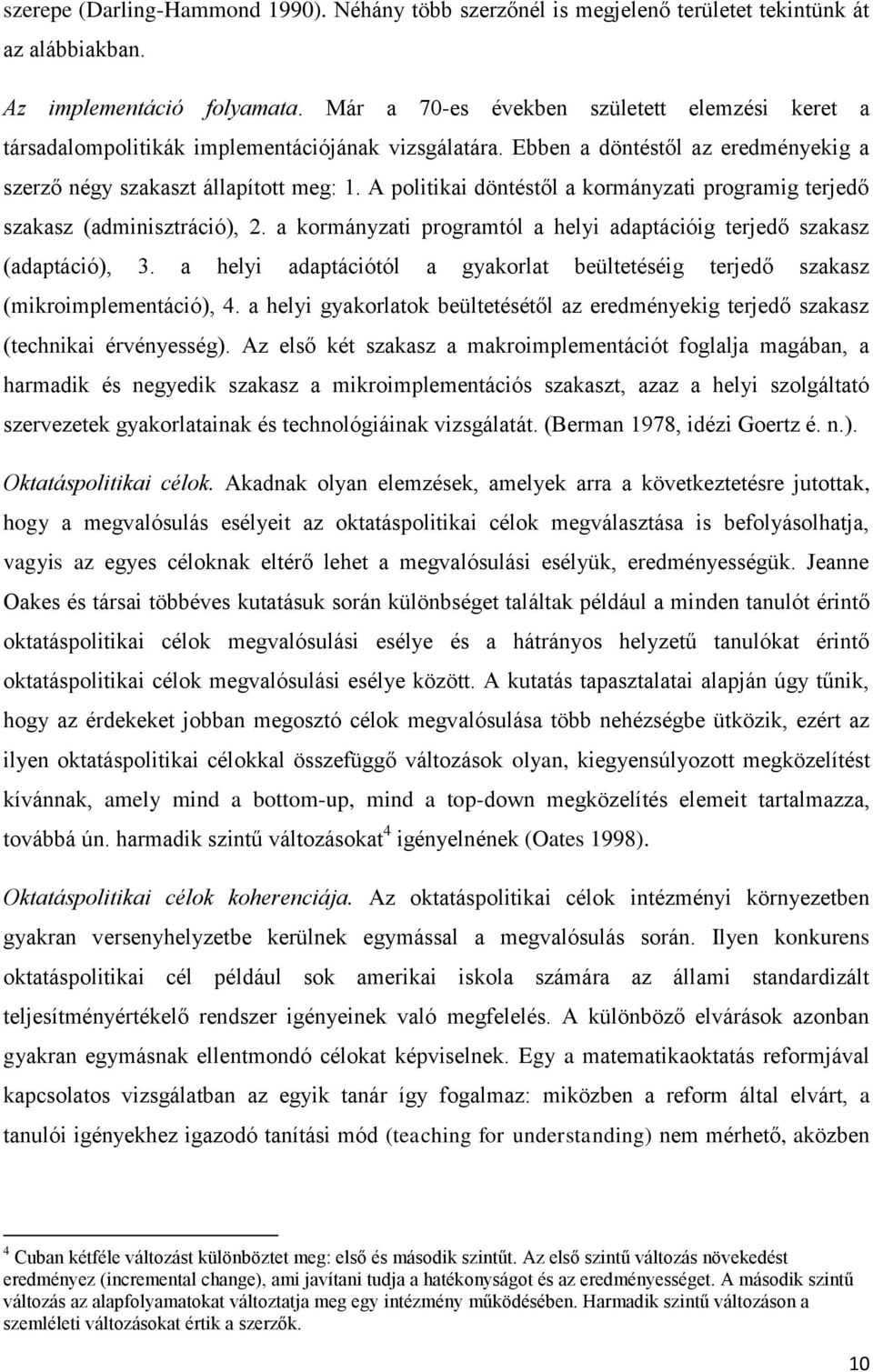 A politikai döntéstől a kormányzati programig terjedő szakasz (adminisztráció), 2. a kormányzati programtól a helyi adaptációig terjedő szakasz (adaptáció), 3.