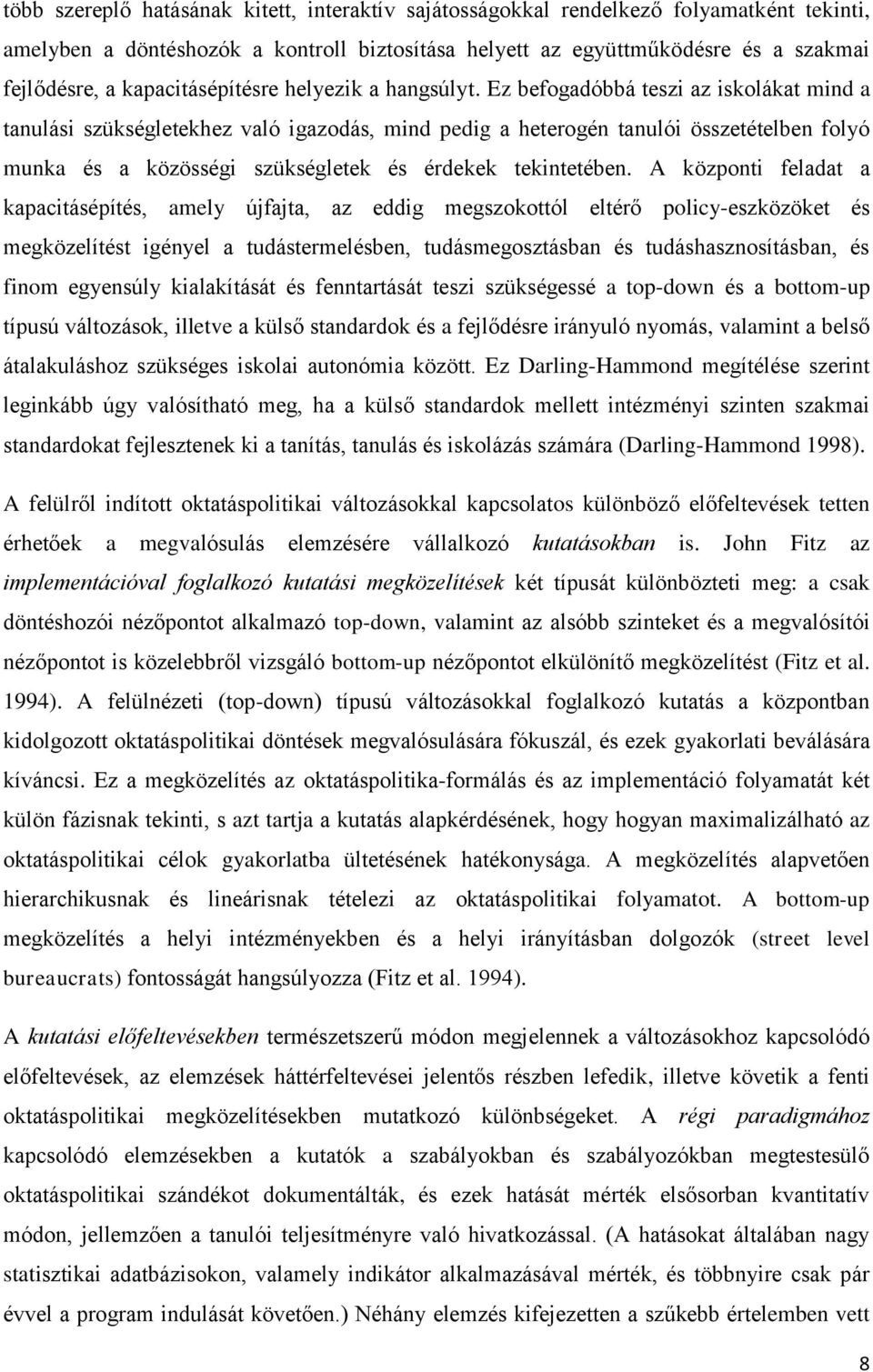 Ez befogadóbbá teszi az iskolákat mind a tanulási szükségletekhez való igazodás, mind pedig a heterogén tanulói összetételben folyó munka és a közösségi szükségletek és érdekek tekintetében.