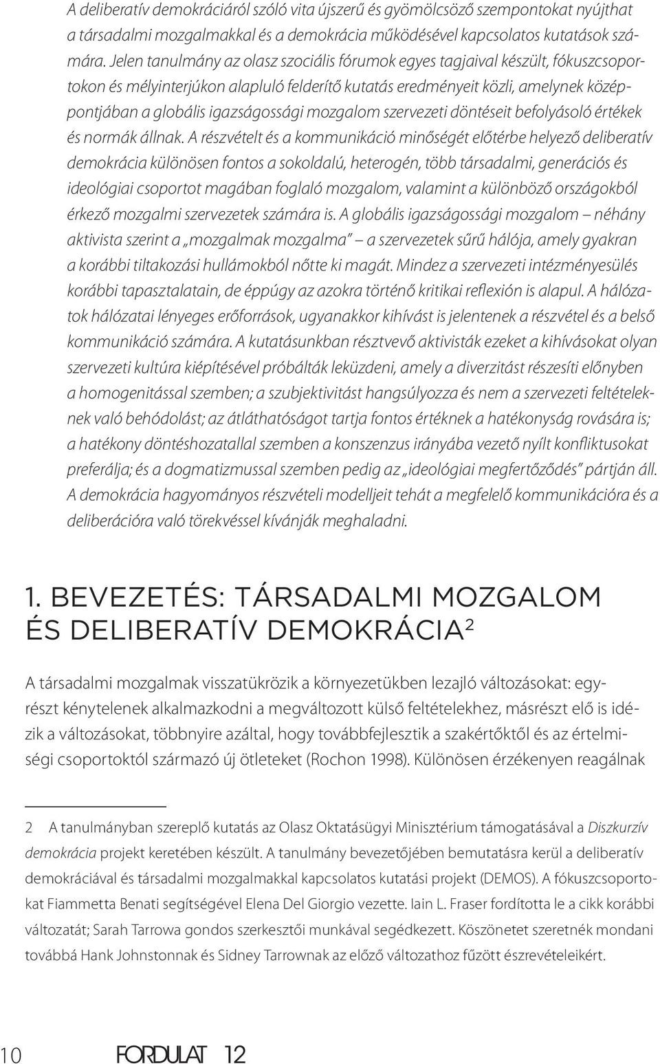 mozgalom szervezeti döntéseit befolyásoló értékek és normák állnak.