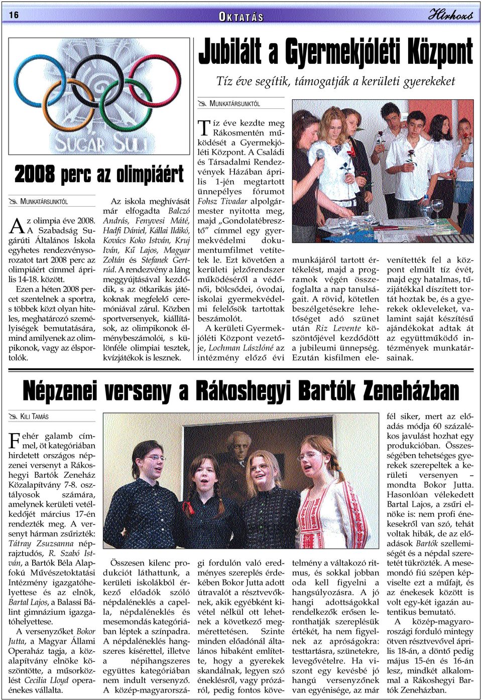 Ezen a héten 2008 percet szentelnek a sportra, s többek közt olyan hiteles, meghatározó személyiségek bemutatására, mind amilyenek az olimpikonok, vagy az élsportolók.