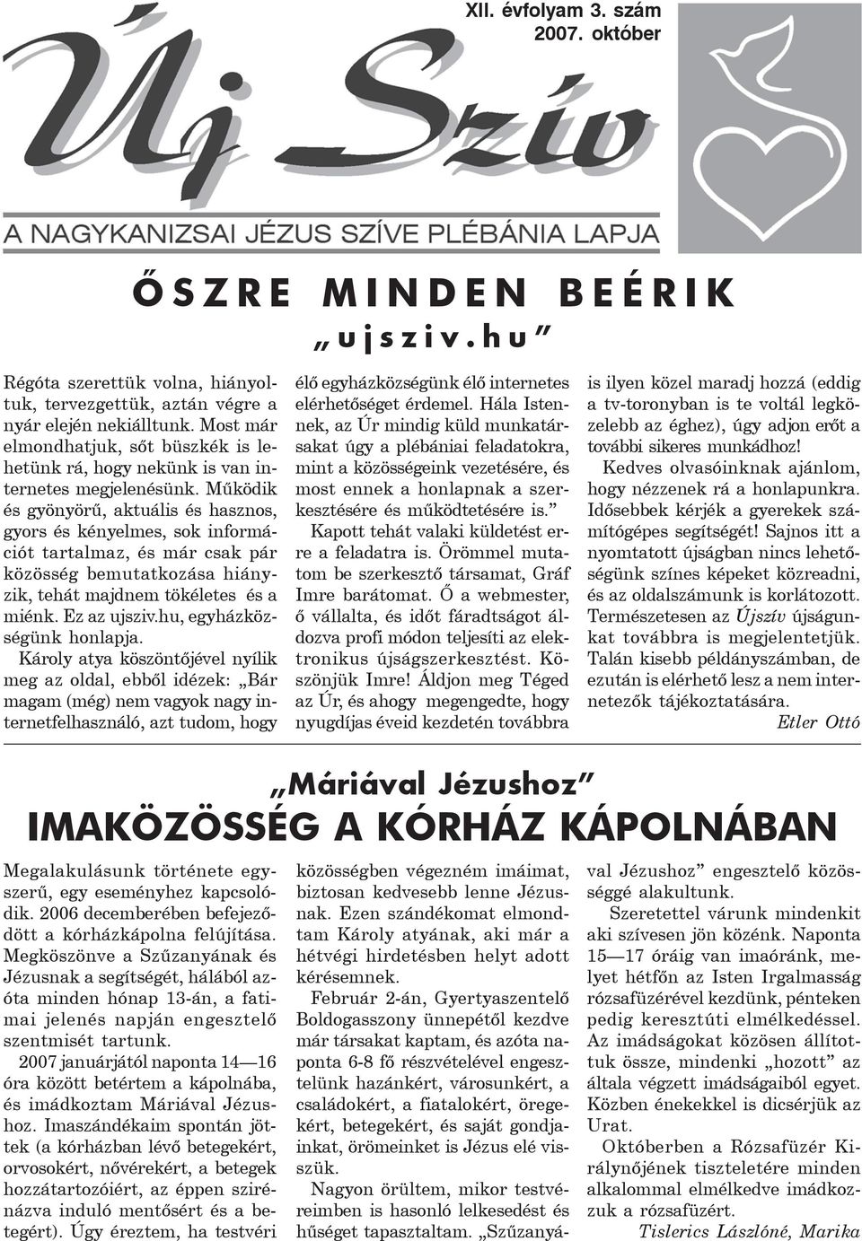 Mûködik és gyönyörû, aktuális és hasznos, gyors és kényelmes, sok információt tartalmaz, és már csak pár közösség bemutatkozása hiányzik, tehát majdnem tökéletes és a miénk. Ez az ujsziv.