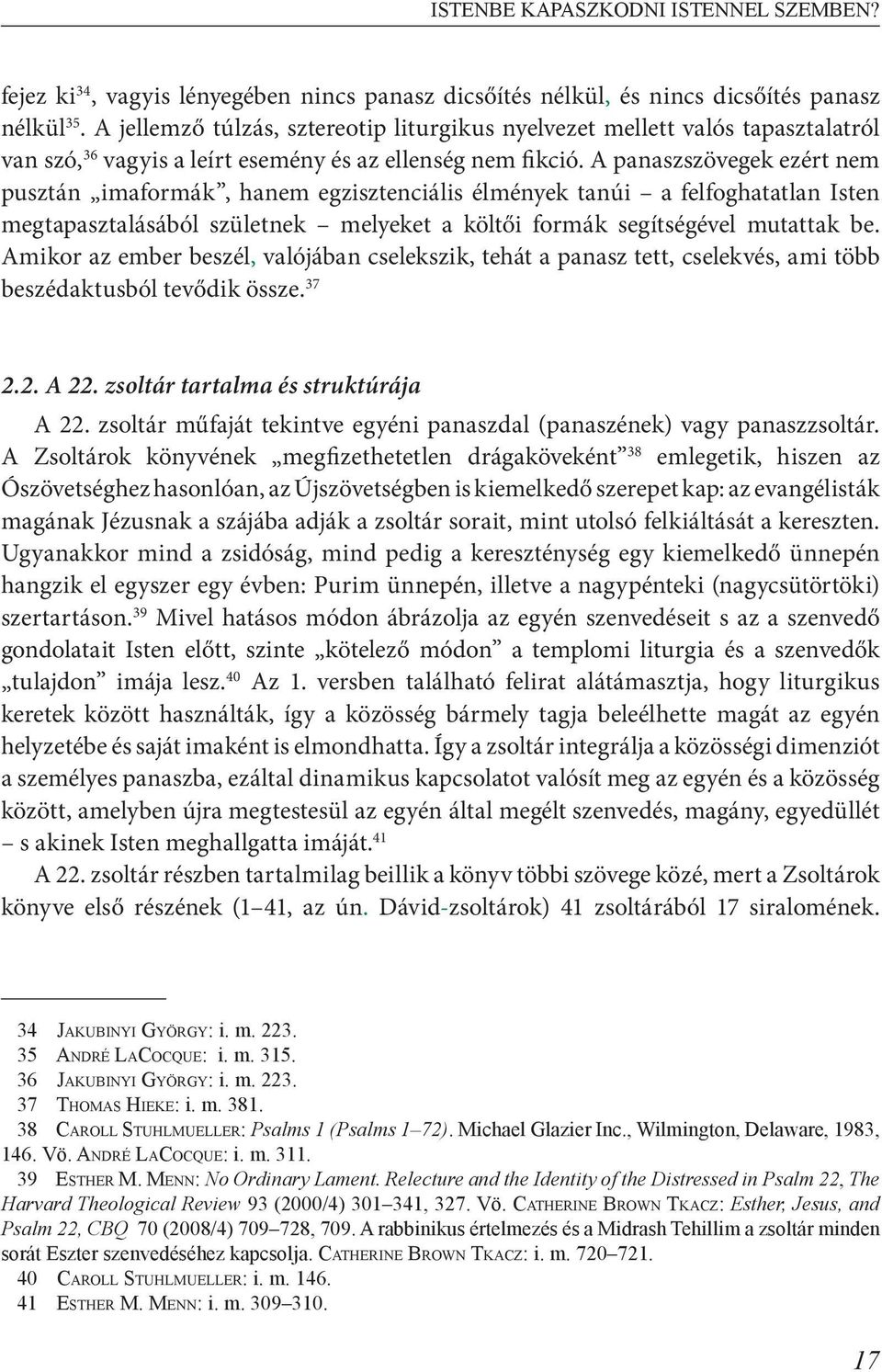 A panaszszövegek ezért nem pusztán imaformák, hanem egzisztenciális élmények tanúi a felfoghatatlan Isten megtapasztalásából születnek melyeket a költői formák segítségével mutattak be.