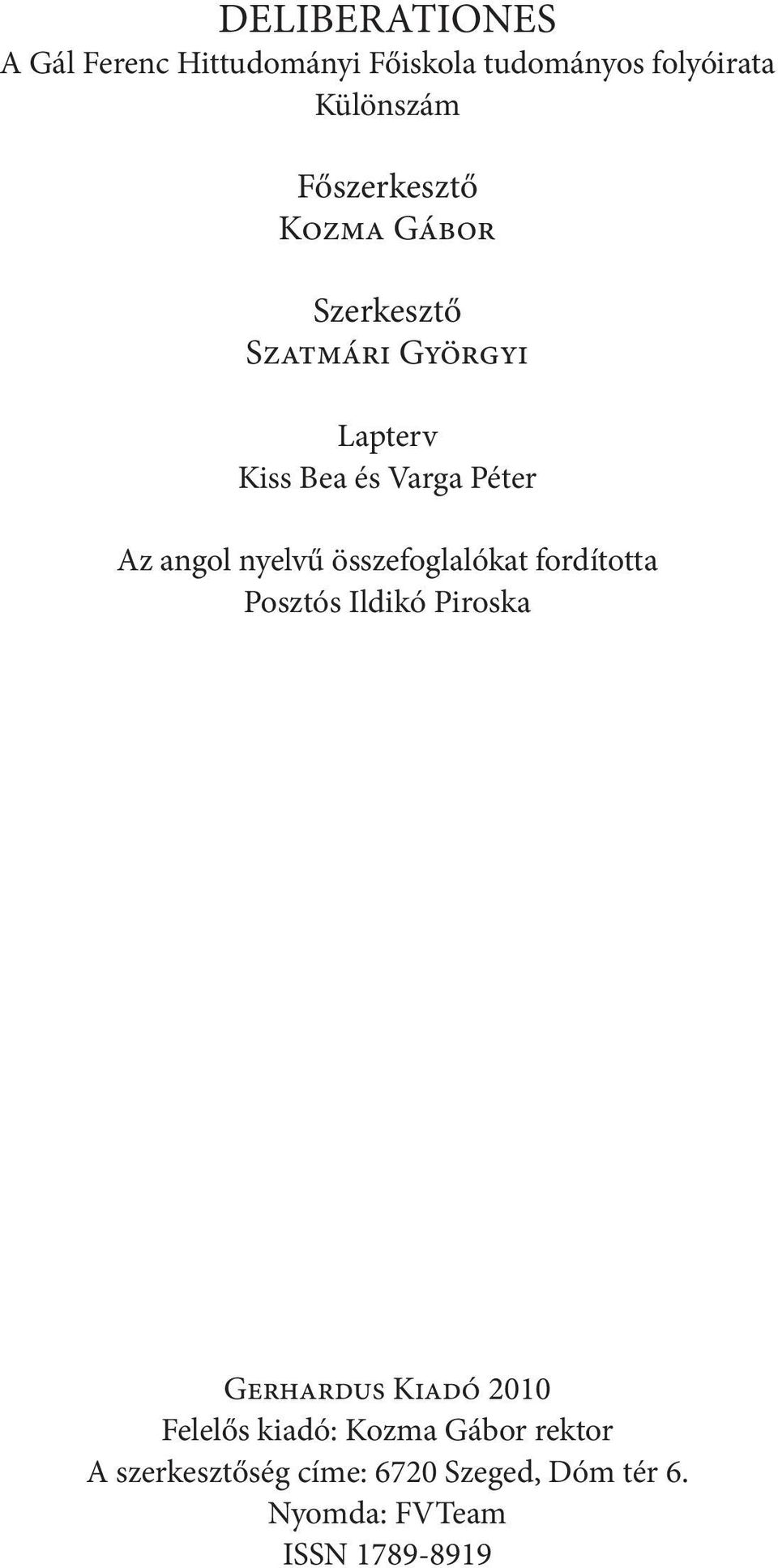 angol nyelvű összefoglalókat fordította Posztós Ildikó Piroska Gerhardus Kiadó 2010