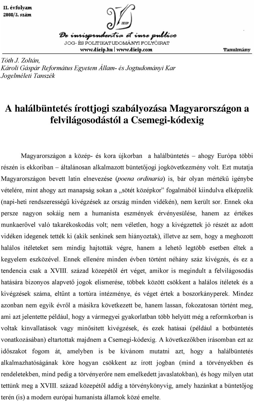 közép- és kora újkorban a halálbüntetés ahogy Európa többi részén is ekkoriban általánosan alkalmazott büntetőjogi jogkövetkezmény volt.