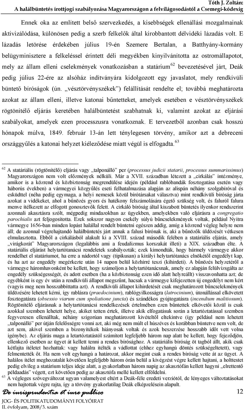 cselekmények vonatkozásban a statárium 62 bevezetésével járt, Deák pedig július 22-ére az alsóház indítványára kidolgozott egy javaslatot, mely rendkívüli büntető bíróságok (ún.
