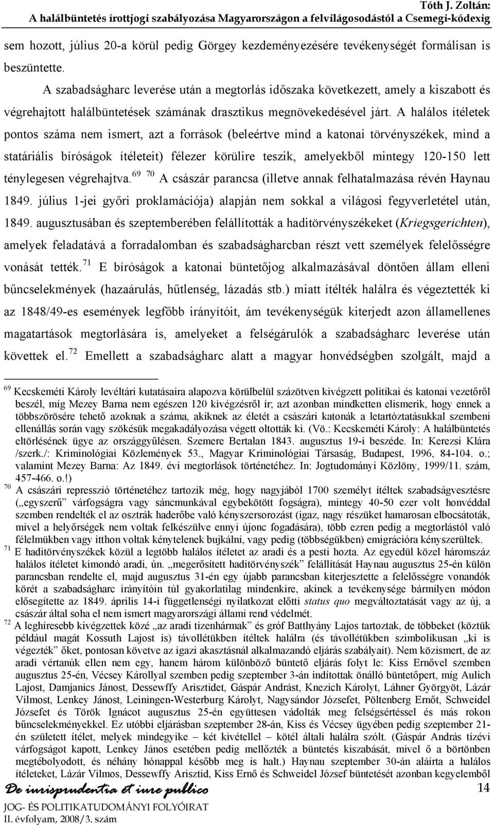 A halálos ítéletek pontos száma nem ismert, azt a források (beleértve mind a katonai törvényszékek, mind a statáriális bíróságok ítéleteit) félezer körülire teszik, amelyekből mintegy 120-150 lett