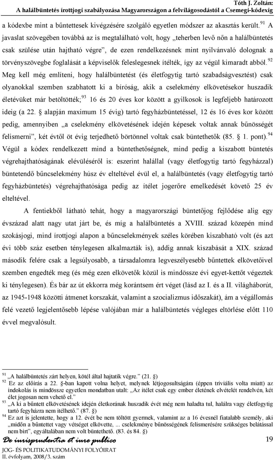 foglalását a képviselők feleslegesnek ítélték, így az végül kimaradt abból.