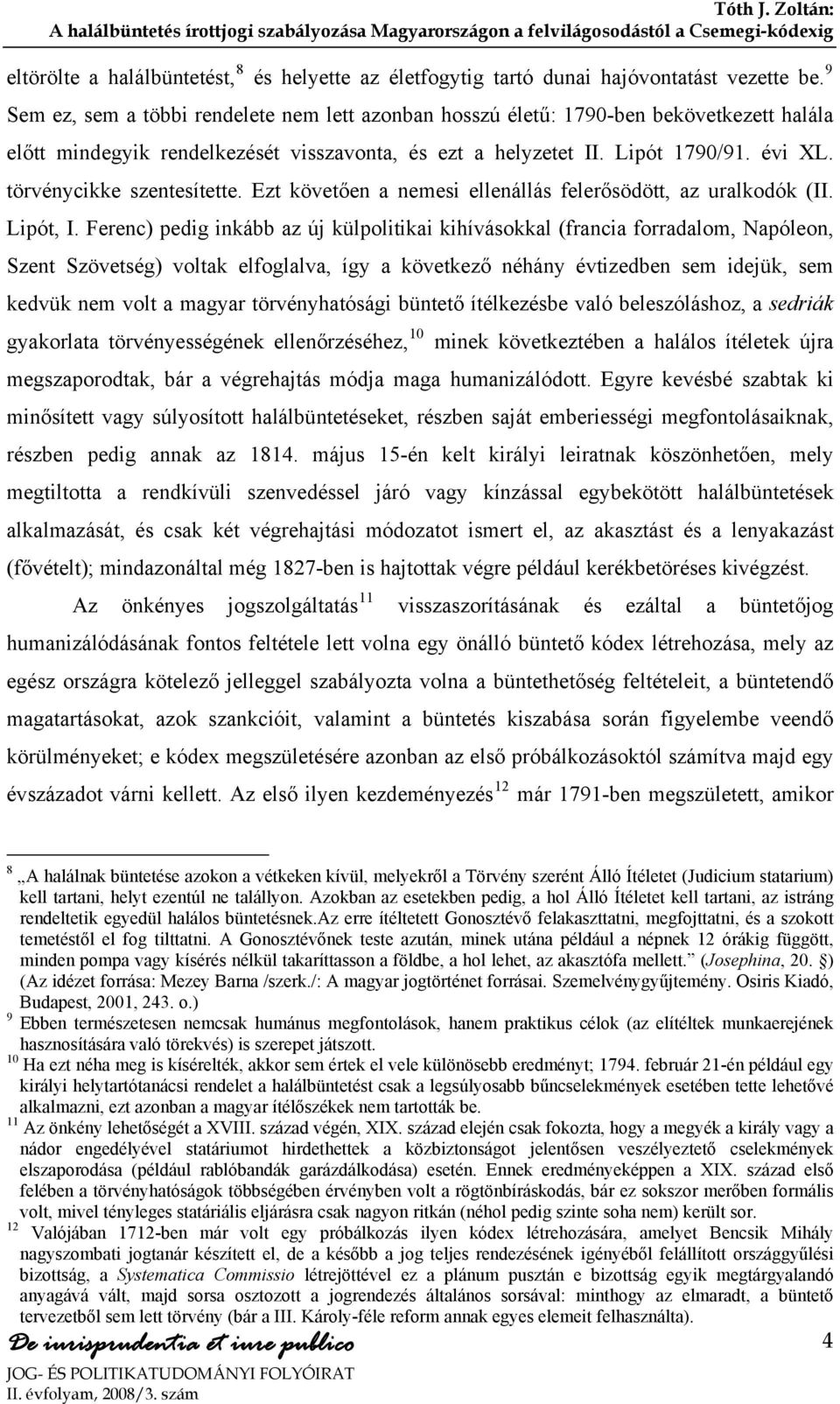 törvénycikke szentesítette. Ezt követően a nemesi ellenállás felerősödött, az uralkodók (II. Lipót, I.