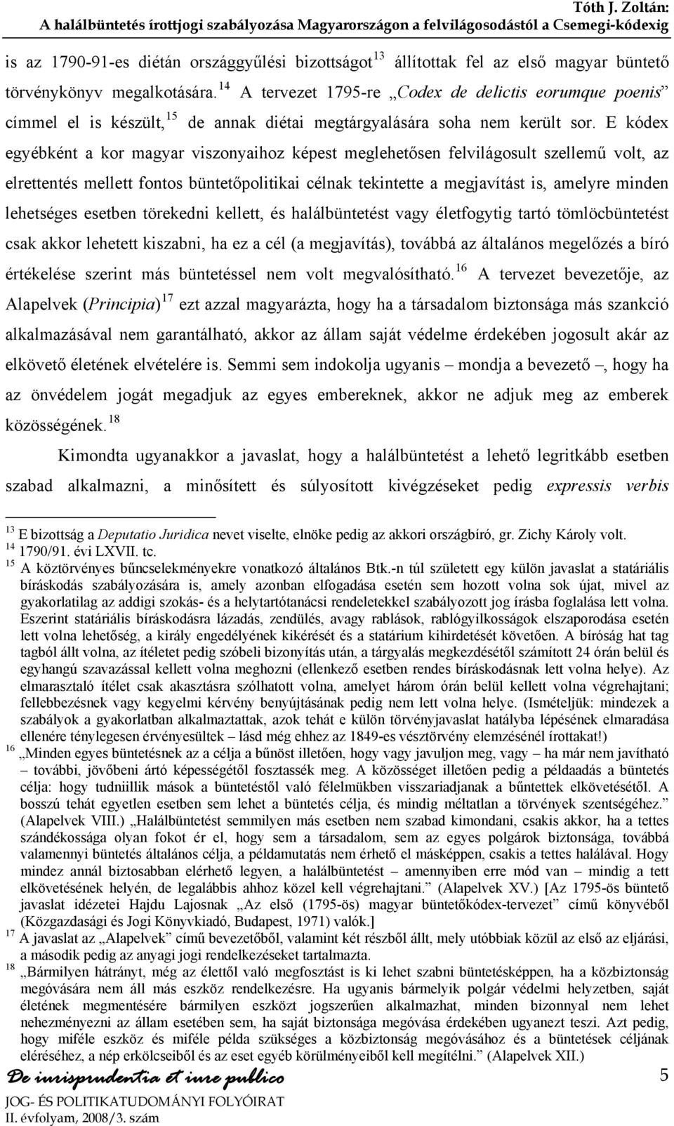 E kódex egyébként a kor magyar viszonyaihoz képest meglehetősen felvilágosult szellemű volt, az elrettentés mellett fontos büntetőpolitikai célnak tekintette a megjavítást is, amelyre minden