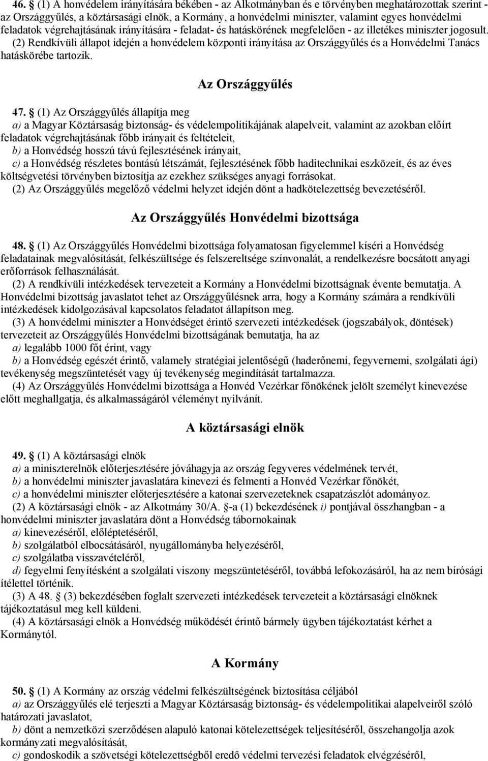 (2) Rendkívüli állapot idején a honvédelem központi irányítása az Országgyűlés és a Honvédelmi Tanács hatáskörébe tartozik. Az Országgyűlés 47.