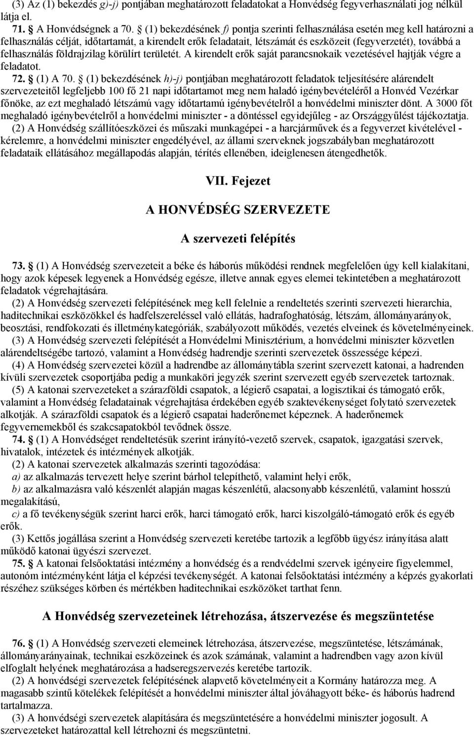 felhasználás földrajzilag körülírt területét. A kirendelt erők saját parancsnokaik vezetésével hajtják végre a feladatot. 72. (1) A 70.