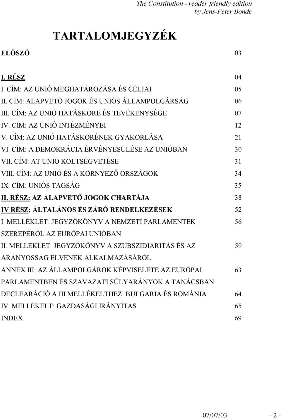 CÍM: AZ UNIÓ ÉS A KÖRNYEZŐ ORSZÁGOK 34 IX. CÍM: UNIÓS TAGSÁG 35 II. RÉSZ: AZ ALAPVETŐ JOGOK CHARTÁJA 38 IV RÉSZ: ÁLTALÁNOS ÉS ZÁRÓ RENDELKEZÉSEK 52 I.