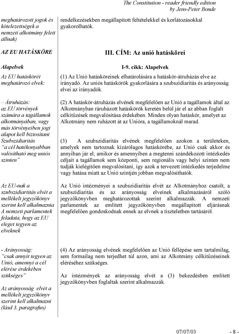 alkalmaznia A nemzeti parlamentek feladata, hogy az EU eleget tegyen az elveknek rendelkezésekben megállapított feltételekkel és korlátozásokkal gyakorolhatók. III. CÍM: Az unió hatáskörei I-9.