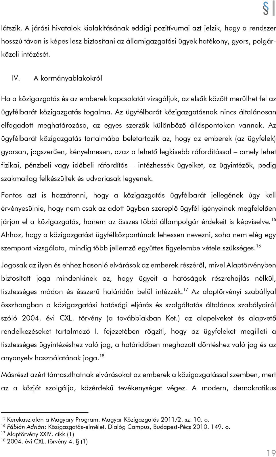 Az ügyfélbarát közigazgatásnak nincs általánosan elfogadott meghatározása, az egyes szerzők különböző álláspontokon vannak.