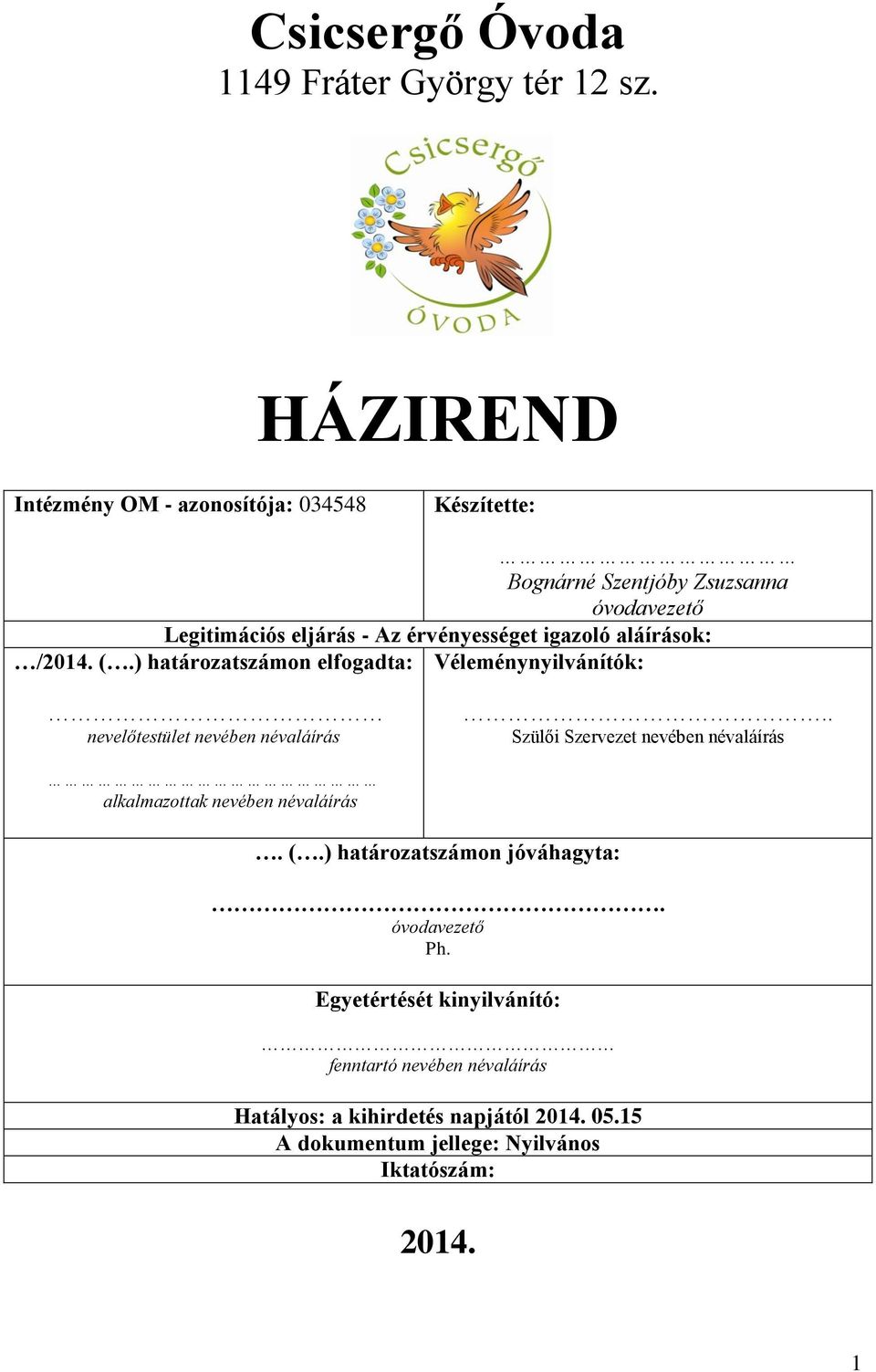 igazoló aláírások: /2014. (.) határozatszámon elfogadta: Véleménynyilvánítók: nevelőtestület nevében névaláírás.