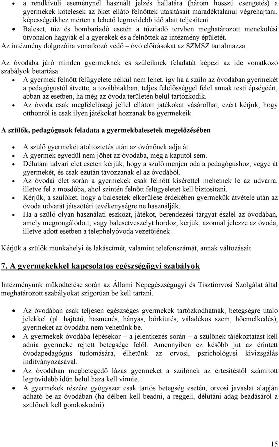 Az intézmény dolgozóira vonatkozó védő óvó előírásokat az SZMSZ tartalmazza.