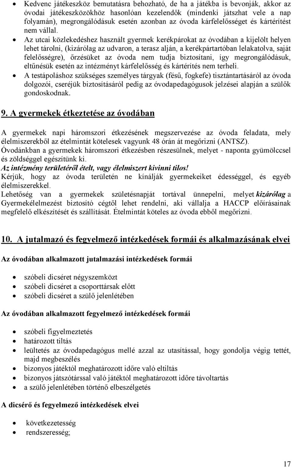 Az utcai közlekedéshez használt gyermek kerékpárokat az óvodában a kijelölt helyen lehet tárolni, (kizárólag az udvaron, a terasz alján, a kerékpártartóban lelakatolva, saját felelősségre), őrzésüket