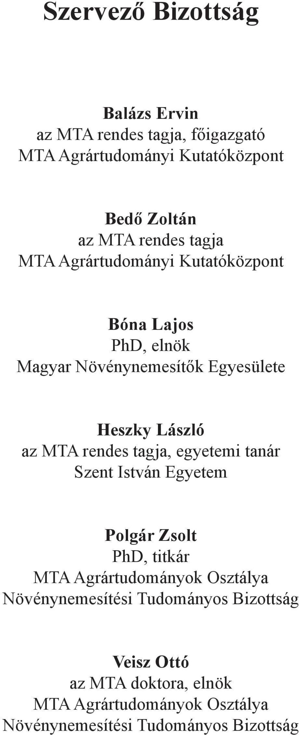 MTA rendes tagja, egyetemi tanár Szent István Egyetem Polgár Zsolt PhD, titkár MTA Agrártudományok Osztálya